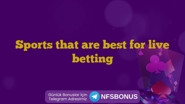 Sports that are best for live betting